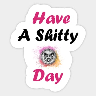 Have A Shitty Day Sticker